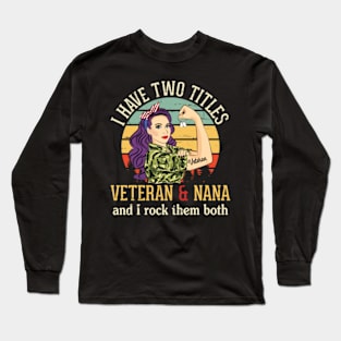 I Have Two Tittles Veteran And Mom Nana And I Rock Them Both Long Sleeve T-Shirt